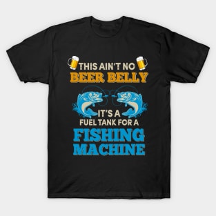 This Ain't No Beer Belly Fishing Machine T-Shirt